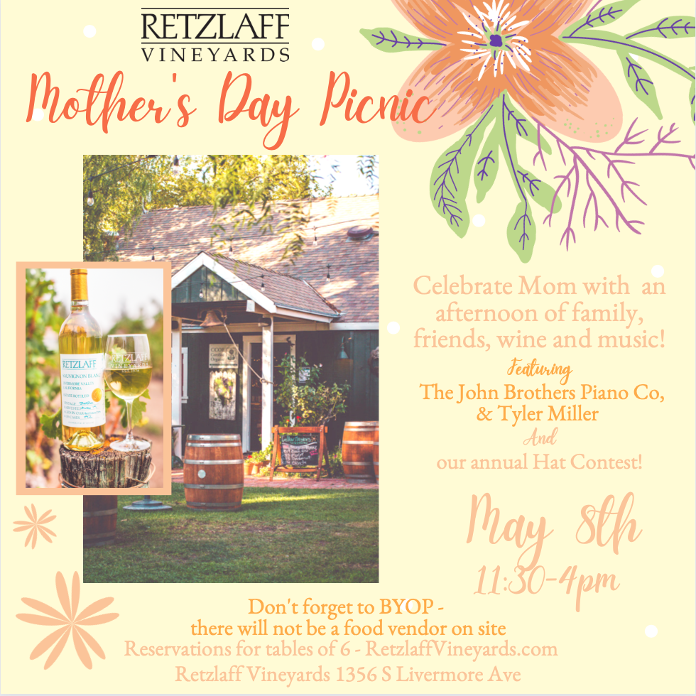 Mothers Day Picnic information. Celebrate Mom with an afternoon or family, friends, wine and music. Featuring the John Brothers Piano Companay with Tyler Miller, and our annual Hat Contest. Sunday, May 8th, 11:30-4pm. Bring your own picnic as there will not be a food vendor on site. Reservations required, sold as tables for 6 persons. retzlaffvineyards.com